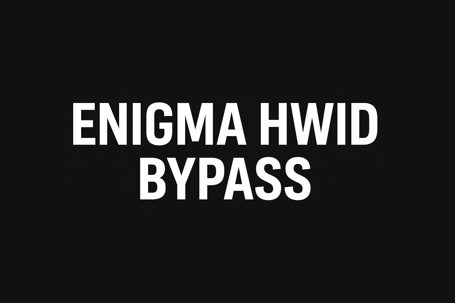 Enigma Hwid Bypasser x64 (3.xx, 4.xx, 6.xx, 7.xx)